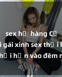sex họ hàng Cặp đôi gái xinh sex thổi hồn vào đêm muộn