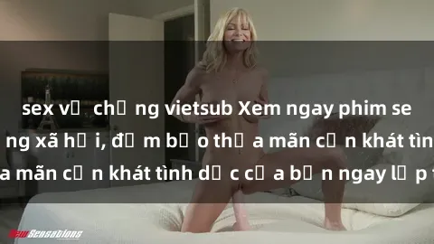sex vợ chồng vietsub Xem ngay phim sex milf hot nhất mạng xã hội, đảm bảo thỏa mãn cơn khát tình dục của bạn ngay lập tức!