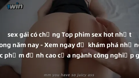 sex gái có chồng Top phim sex hot nhất không thể bỏ lỡ trong năm nay - Xem ngay để khám phá những tác phẩm đỉnh cao của ngành công nghiệp giải trí dành cho người lớn.