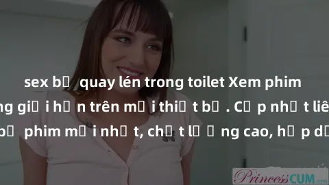 sex bị quay lén trong toilet Xem phim sex miễn phí, không giới hạn trên mọi thiết bị. Cập nhật liên tục những bộ phim mới nhất, chất lượng cao, hấp dẫn. Đảm bảo lên đỉnh mỗi khi xem.