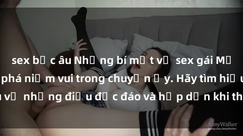 sex bắc âu Những bí mật về sex gái Mỹ và cách họ khám phá niềm vui trong chuyện ấy. Hãy tìm hiểu về những điều độc đáo và hấp dẫn khi thảo luận về sex gái Mỹ.