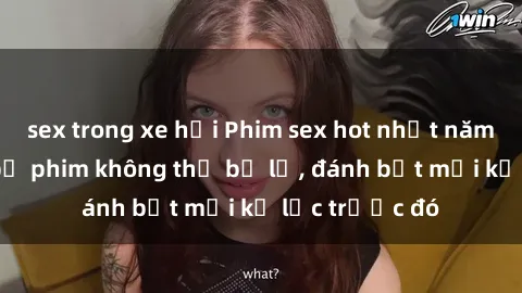sex trong xe hơi Phim sex hot nhất năm  Top những bộ phim không thể bỏ lỡ, đánh bật mọi kỷ lục trước đó