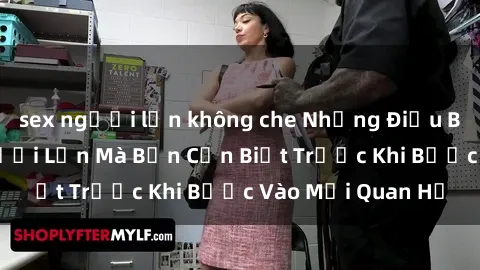 sex người lớn không che Những Điều Bí Mật Về Sex Người Lớn Mà Bạn Cần Biết Trước Khi Bước Vào Mối Quan Hệ