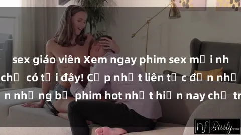 sex giáo viên Xem ngay phim sex mới nhất, hấp dẫn nhất chỉ có tại đây! Cập nhật liên tục đến những bộ phim hot nhất hiện nay chỉ trong vài cú click!