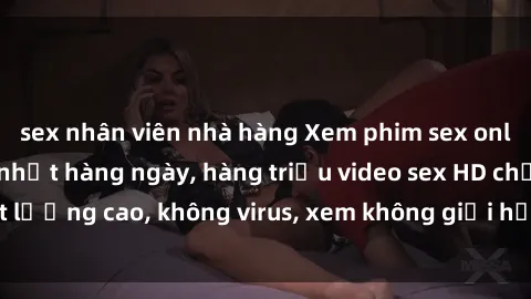 sex nhân viên nhà hàng Xem phim sex online miễn phí, cập nhật hàng ngày, hàng triệu video sex HD chất lượng cao, không virus, xem không giới hạn, hoàn toàn miễn phí.