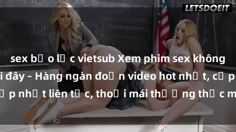 sex bạo lực vietsub Xem phim sex không che miễn phí tại đây – Hàng ngàn đoạn video hot nhất, cập nhật liên tục, thoải mái thưởng thức mà không tốn kém.