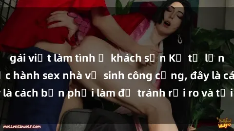 gái việt làm tình ở khách sạn Kể từ lần cuối cùng bạn thực hành sex nhà vệ sinh công cộng, đây là cách bạn phải làm để tránh rủi ro và tối ưu trải nghiệm.