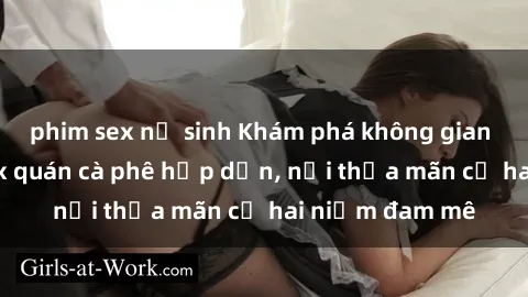 phim sex nữ sinh Khám phá không gian độc đáo tại sex quán cà phê hấp dẫn, nơi thỏa mãn cả hai niềm đam mê