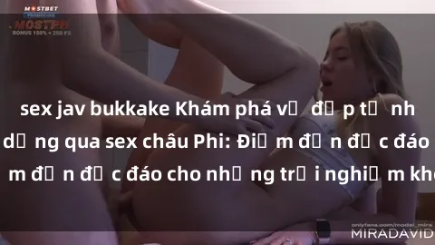 sex jav bukkake Khám phá vẻ đẹp tự nhiên và văn hóa đa dạng qua sex châu Phi: Điểm đến độc đáo cho những trải nghiệm khó quên
