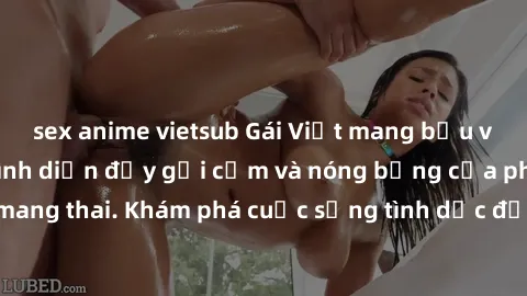 sex anime vietsub Gái Việt mang bầu và làm tình: Màn trình diễn đầy gợi cảm và nóng bỏng của phụ nữ mang thai. Khám phá cuộc sống tình dục đầy hấp dẫn và mới lạ của họ!