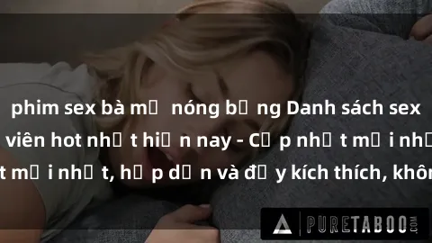 phim sex bà mẹ nóng bỏng Danh sách sex gái Việt Nam sinh viên hot nhất hiện nay - Cập nhật mới nhất, hấp dẫn và đầy kích thích, không thể bỏ qua!