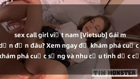 sex call girl việt nam [Vietsub] Gái mại dâm châu Á hấp dẫn đến đâu? Xem ngay để khám phá cuộc sống và nhu cầu tình dục của họ!