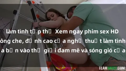 làm tình tập thể Xem ngay phim sex HD chất lượng cao không che, đỉnh cao của nghệ thuật làm tình, đưa bạn vào thế giới đam mê và sóng gió của tình yêu không giới hạn.