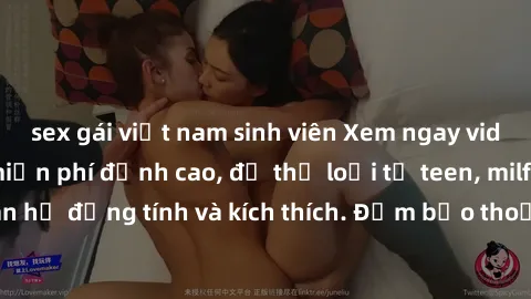 sex gái việt nam sinh viên Xem ngay video sex không che miễn phí đỉnh cao, đủ thể loại từ teen, milf đến các cảnh quan hệ đồng tính và kích thích. Đảm bảo thoả mãn mọi khả năng kích thích của bạn!