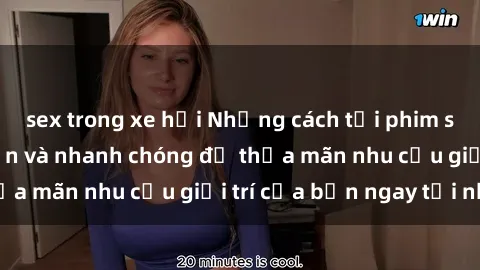 sex trong xe hơi Những cách tải phim sex về máy đơn giản và nhanh chóng để thỏa mãn nhu cầu giải trí của bạn ngay tại nhà