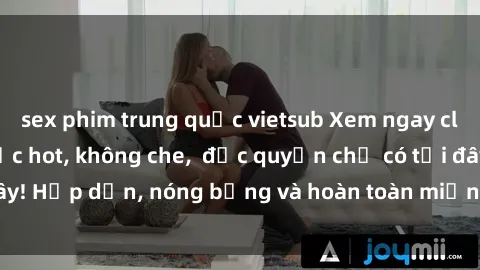 sex phim trung quốc vietsub Xem ngay clip sex không che cực hot, không che,  độc quyền chỉ có tại đây! Hấp dẫn, nóng bỏng và hoàn toàn miễn phí, không thể bỏ qua!