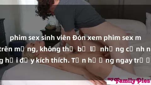 phim sex sinh viên Đón xem phim sex mới nhất đang hot trên mạng, không thể bỏ lỡ những cảnh nóng hổi đầy kích thích. Tận hưởng ngay trước khi bị xoá chóng mặt!