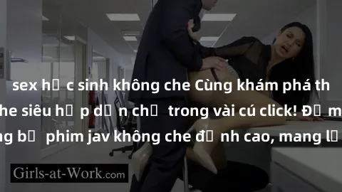 sex học sinh không che Cùng khám phá thế giới jav không che siêu hấp dẫn chỉ trong vài cú click! Đắm chìm trong những bộ phim jav không che đỉnh cao, mang lại trải nghiệm thú vị và đầy kích thích.