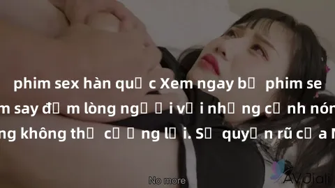 phim sex hàn quốc Xem ngay bộ phim sex milf hot nhất, làm say đắm lòng người với những cảnh nóng bỏng không thể cưỡng lại. Sự quyến rũ của MILF sẽ khiến bạn mãnh liệt!