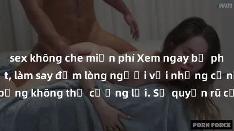 sex không che miễn phí Xem ngay bộ phim sex milf hot nhất, làm say đắm lòng người với những cảnh nóng bỏng không thể cưỡng lại. Sự quyến rũ của MILF sẽ khiến bạn mãnh liệt!