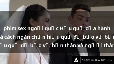 phim sex ngoại quốc Hậu quả của hành vi bạo dâm sex và cách ngăn chặn hiệu quả để bảo vệ bản thân và người thân