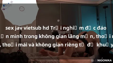 sex jav vietsub hd Trải nghiệm độc đáo tại sex nhà nghỉ: ẩn mình trong không gian lãng mạn, thoải mái và không gian riêng tư để khuấy động tình ái.