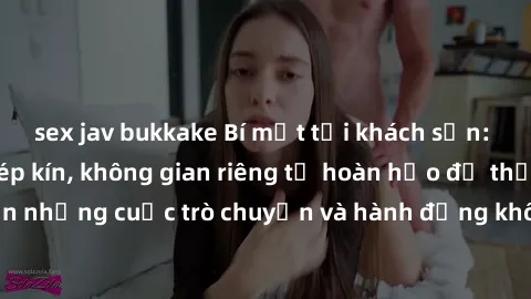 sex jav bukkake Bí mật tại khách sạn: Phòng quay lén khép kín, không gian riêng tư hoàn hảo để thực hiện những cuộc trò chuyện và hành động không bị người khác phát hiện.