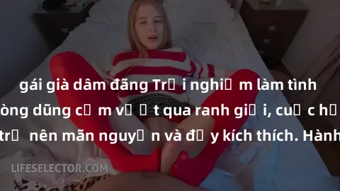gái già dâm đãng Trải nghiệm làm tình ngoài đường: Khi lòng dũng cảm vượt qua ranh giới, cuộc hẹn nơi công cộng trở nên mãn nguyện và đầy kích thích. Hành vi nguy hiểm, nhưng cũng tạo nên cảm giác mới