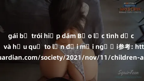 gái bị trói hiếp dâm Bạo lực tình dục trong nhóm: nguy cơ và hậu quả to lớn đối mọi người参考: https://www.theguardian.com/society/2021/nov/11/children-as-young-as-four-are-being-sexually-abused-by-grou