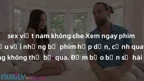 sex việt nam không che Xem ngay phim sex bukkake hàng đầu với những bộ phim hấp dẫn, cảnh quay nóng bỏng không thể bỏ qua. Đảm bảo bạn sẽ hài lòng với trải nghiệm mới lạ này!