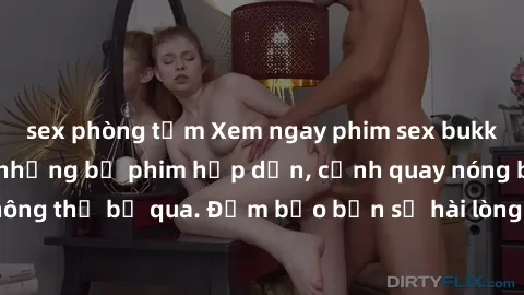 sex phòng tắm Xem ngay phim sex bukkake hàng đầu với những bộ phim hấp dẫn, cảnh quay nóng bỏng không thể bỏ qua. Đảm bảo bạn sẽ hài lòng với trải nghiệm mới lạ này!