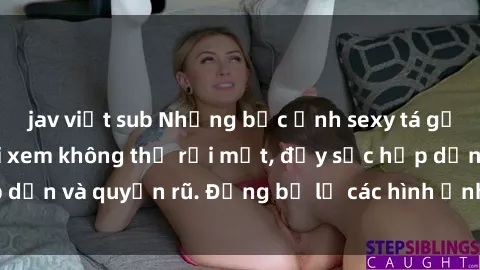 jav việt sub Những bức ảnh sexy tá gợi cảm khiến người xem không thể rời mắt, đầy sức hấp dẫn và quyến rũ. Đừng bỏ lỡ các hình ảnh nóng bỏng này!