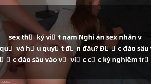 sex thư ký việt nam Nghi án sex nhân viên nhà hàng: Hậu quả và hậu quyết đến đâu? Được đào sâu vào vụ việc cực kỳ nghiêm trọng này.