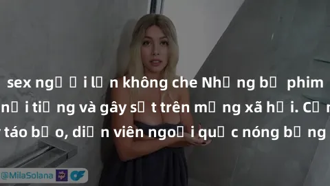 sex người lớn không che Những bộ phim sex ngoại quốc nổi tiếng và gây sốt trên mạng xã hội. Cảnh quay táo bạo, diễn viên ngoại quốc nóng bỏng trong các tác phẩm đỉnh cao.