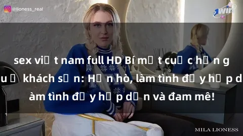 sex việt nam full HD Bí mật cuộc hẹn gái Việt lần đầu ở khách sạn: Hẹn hò, làm tình đầy hấp dẫn và đam mê!