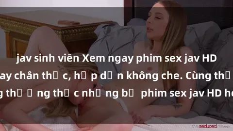 jav sinh viên Xem ngay phim sex jav HD với những cảnh quay chân thực, hấp dẫn không che. Cùng thưởng thức những bộ phim sex jav HD hot nhất hiện nay!